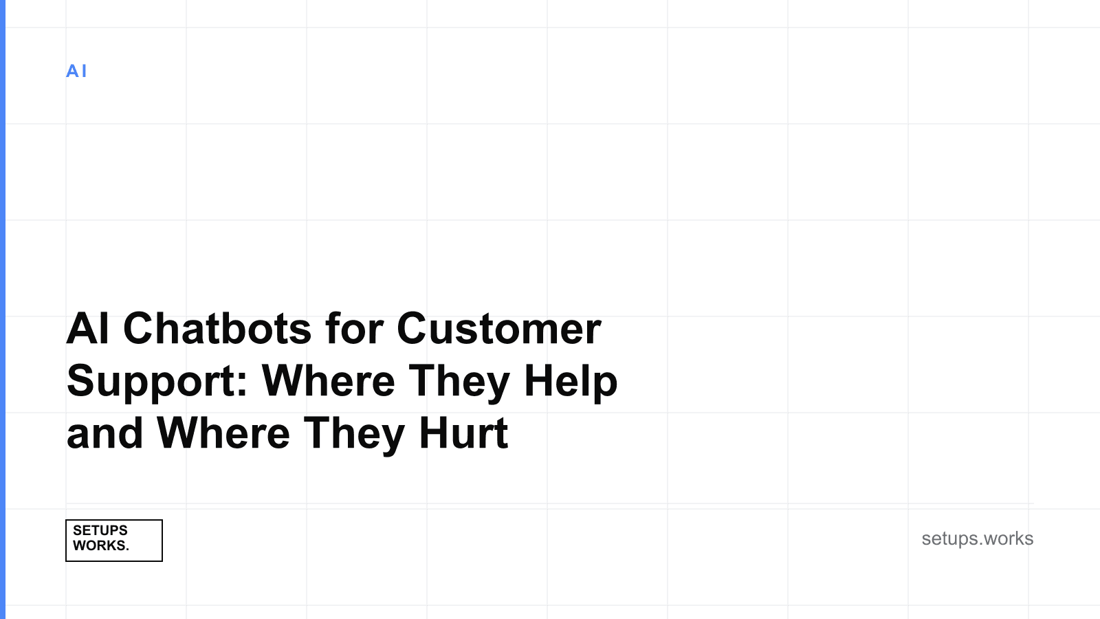 AI Chatbots for Customer Support: Where They Help and Where They Hurt